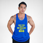 STR118 Do You Even Lift Bro Bodybuilder Stringer Tank Top