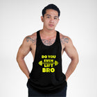 STR118 Do You Even Lift Bro Bodybuilder Stringer Tank Top