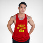 STR118 Do You Even Lift Bro Bodybuilder Stringer Tank Top